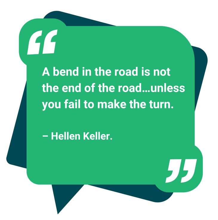 quote graphic with message “a bend in the road is not the end of the road unless you fail to make the turn” attributed to Hellen Keller